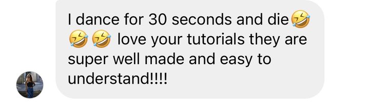 Instagram DM: I dance for 30 seconds and die, love your tutorials, they are super well made and easy to understand!